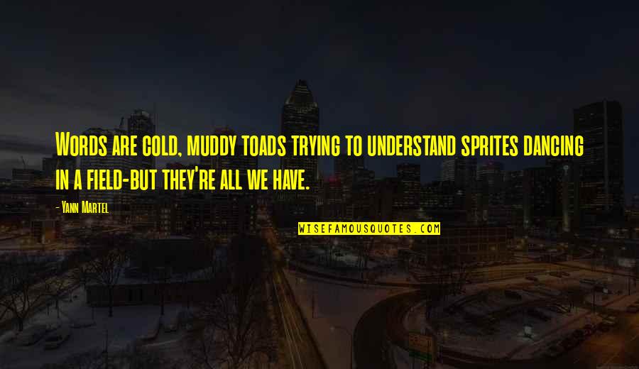 Muddy Quotes By Yann Martel: Words are cold, muddy toads trying to understand