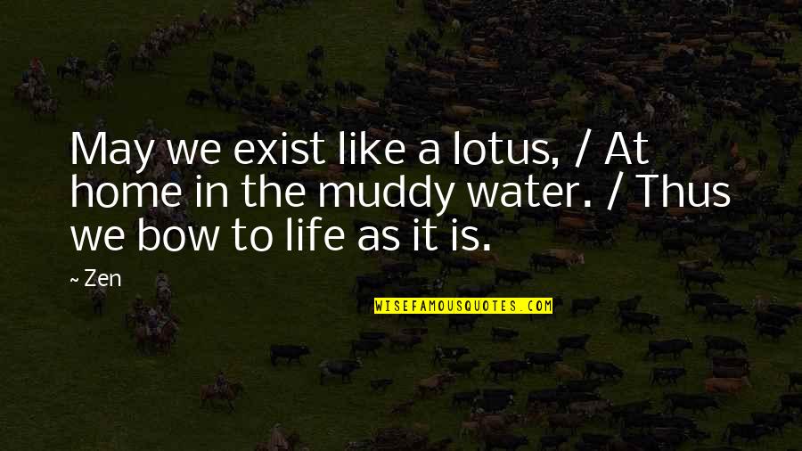 Muddy Quotes By Zen: May we exist like a lotus, / At