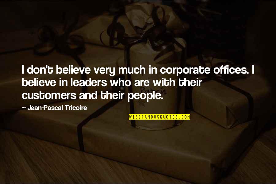 Muddy Shoes Quotes By Jean-Pascal Tricoire: I don't believe very much in corporate offices.