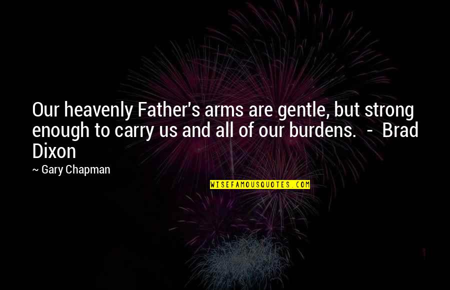 Muddy Trail Quotes By Gary Chapman: Our heavenly Father's arms are gentle, but strong Muddy Trail Quotes By Gary Chapman: Our heavenly Father's arms are gentle, but strong