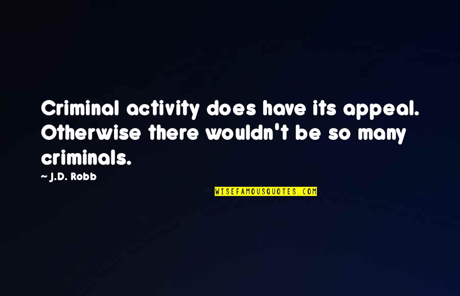 Muddying Videos Quotes By J.D. Robb: Criminal activity does have its appeal. Otherwise there