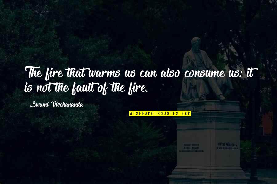 Muder Quotes By Swami Vivekananda: The fire that warms us can also consume