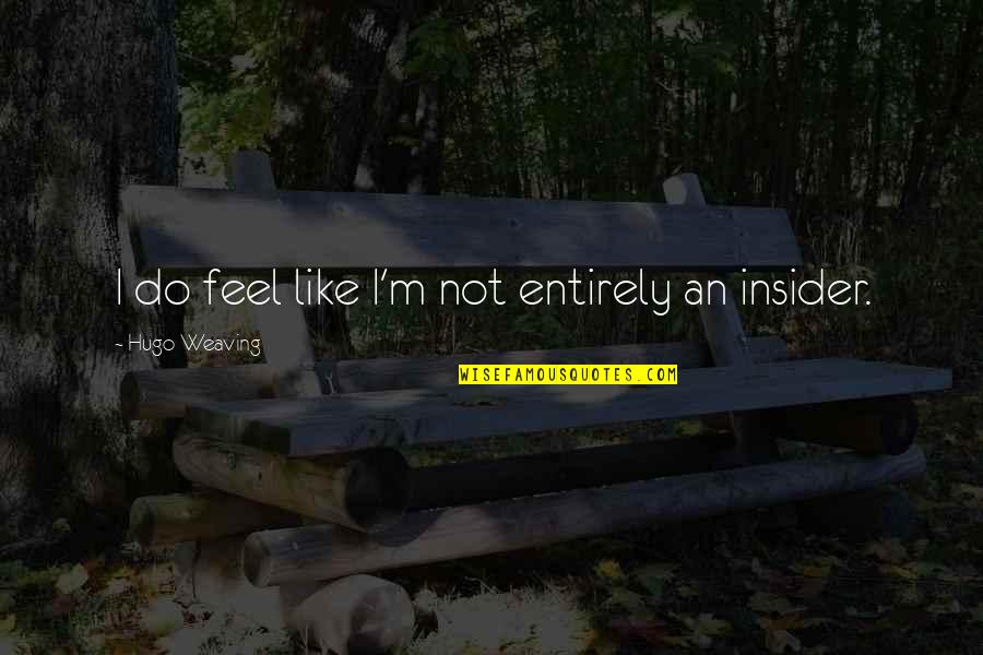 Mudesign Quotes By Hugo Weaving: I do feel like I'm not entirely an