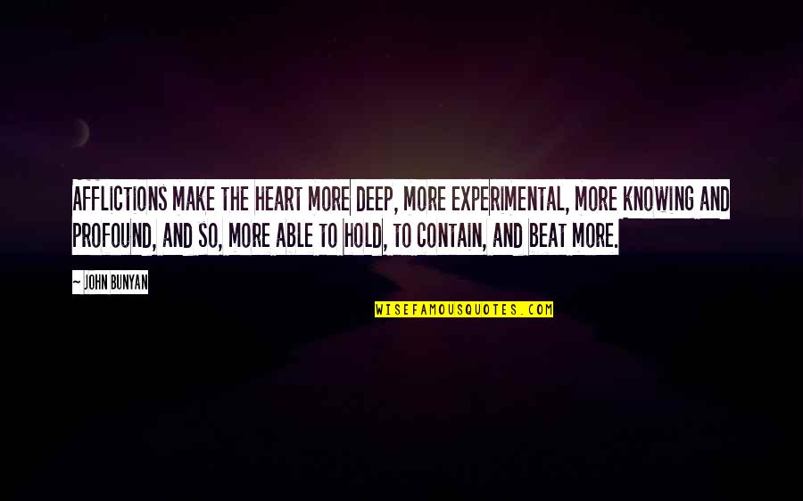 Mudface Dog Quotes By John Bunyan: Afflictions make the heart more deep, more experimental, Mudface Dog Quotes By John Bunyan: Afflictions make the heart more deep, more experimental,