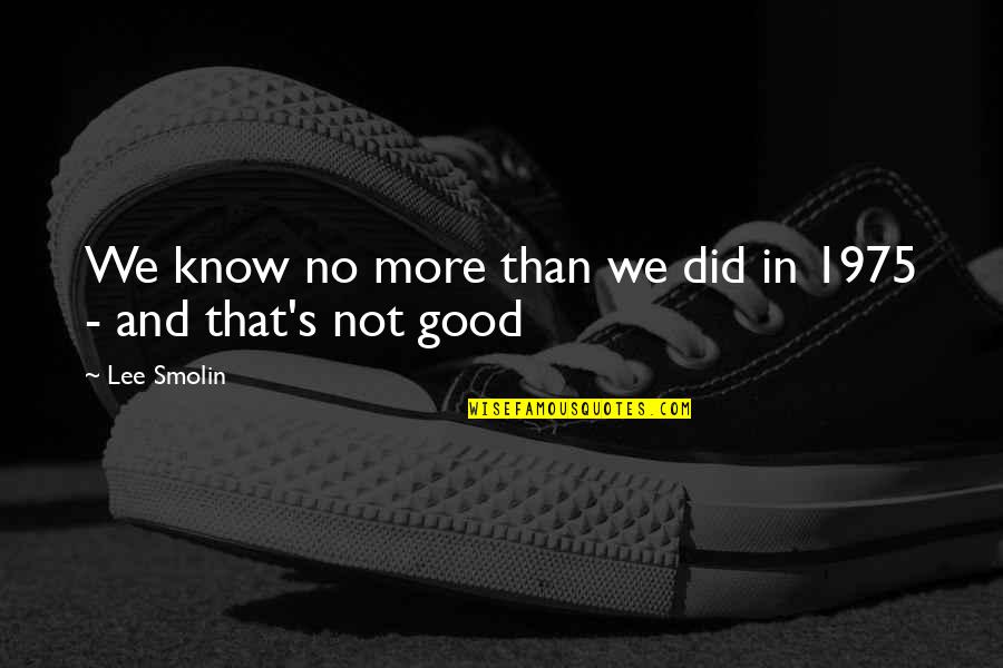 Mudface Dog Quotes By Lee Smolin: We know no more than we did in