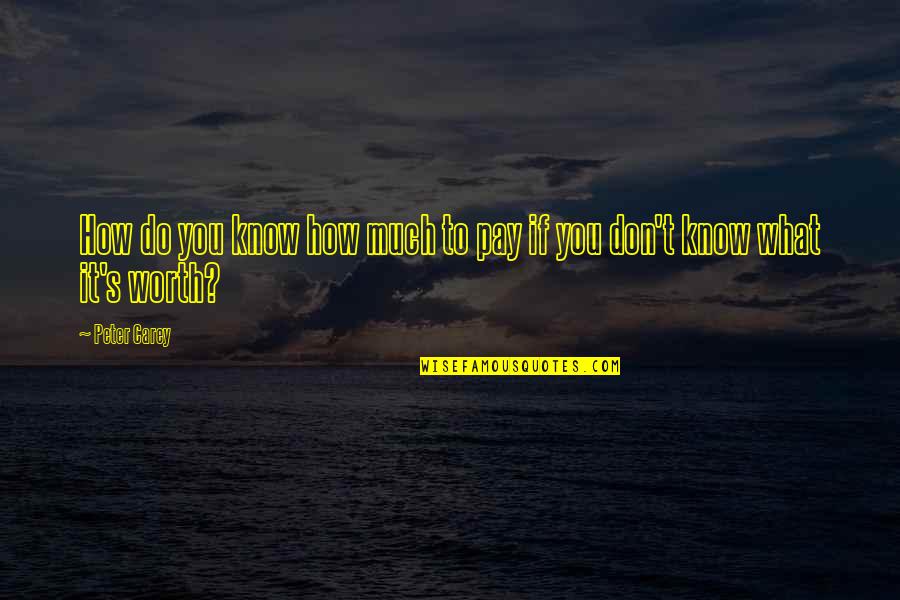 Mudge Pond Quotes By Peter Carey: How do you know how much to pay