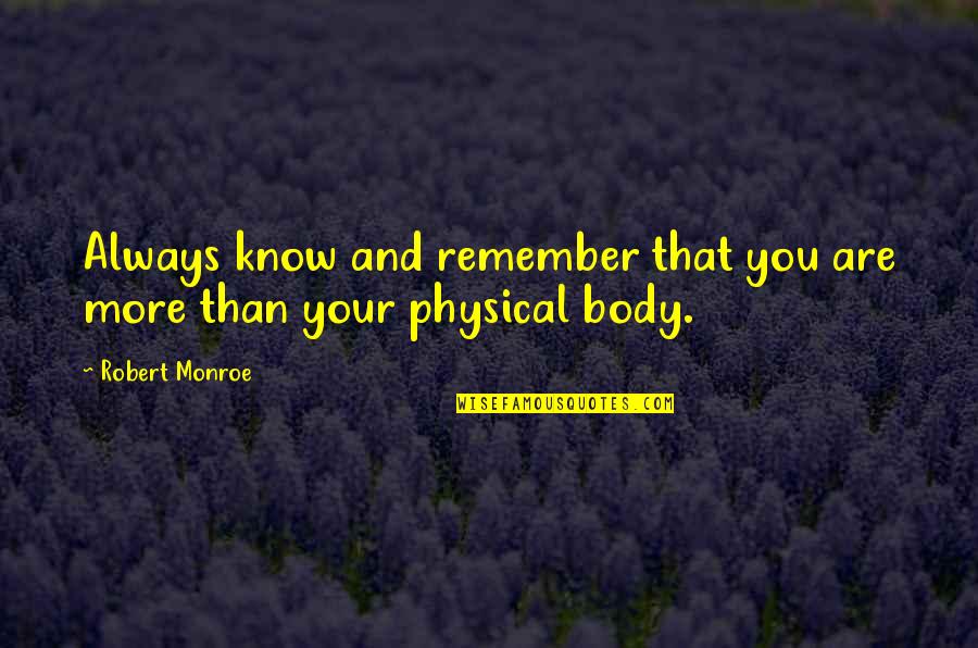 Mudharabah Quotes By Robert Monroe: Always know and remember that you are more