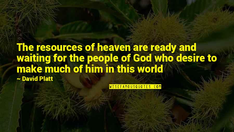 Mudigonda Sankara Quotes By David Platt: The resources of heaven are ready and waiting