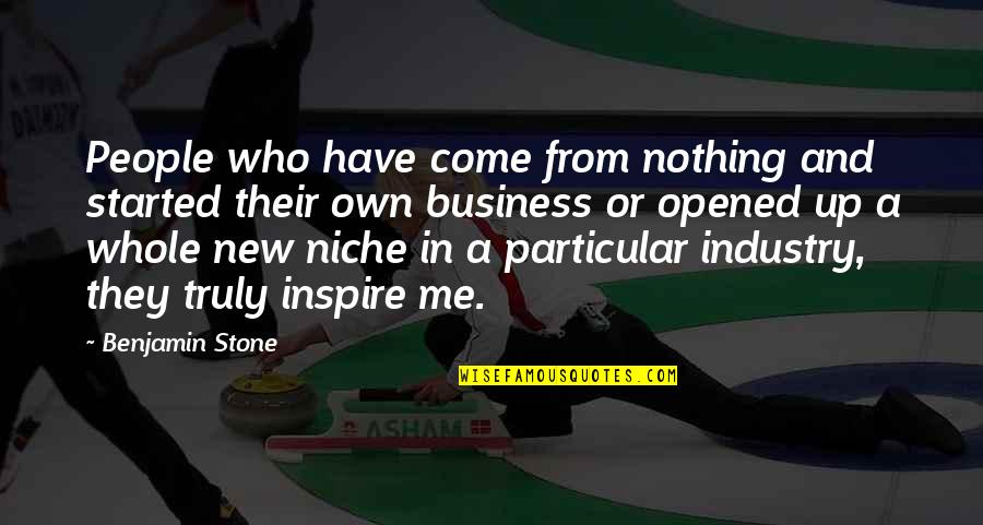 Mudigonda Veerabhadraiah Quotes By Benjamin Stone: People who have come from nothing and started