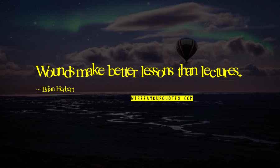 Mudilastele Quotes By Brian Herbert: Wounds make better lessons than lectures. Mudilastele Quotes By Brian Herbert: Wounds make better lessons than lectures.