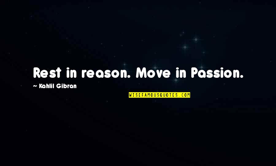 Mudita Pronunciation Quotes By Kahlil Gibran: Rest in reason. Move in Passion.