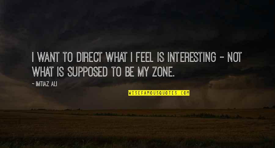 Mudita Tracking Quotes By Imtiaz Ali: I want to direct what I feel is