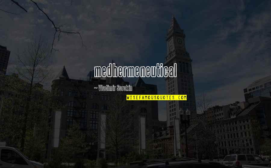Muditha Athipola Quotes By Vladimir Sorokin: medhermeneutical Muditha Athipola Quotes By Vladimir Sorokin: medhermeneutical