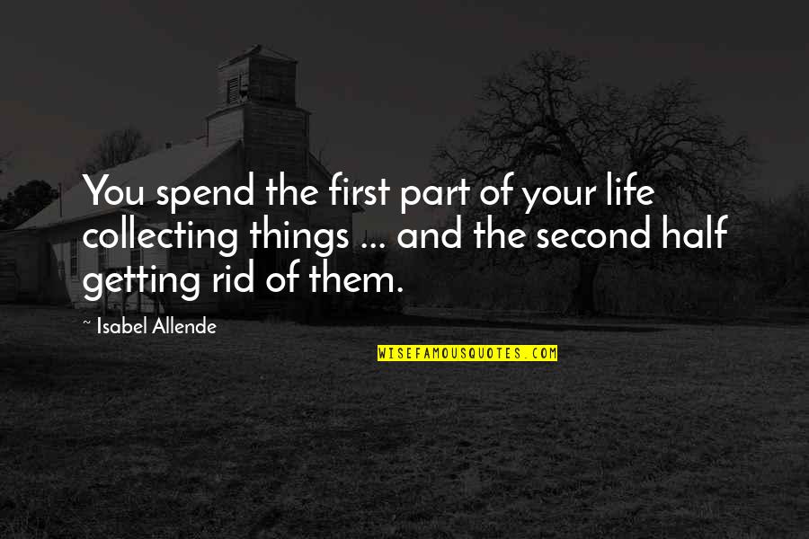 Muditha Wijesundara Quotes By Isabel Allende: You spend the first part of your life Muditha Wijesundara Quotes By Isabel Allende: You spend the first part of your life