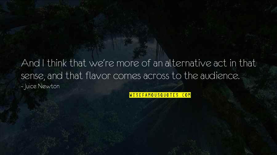 Mudlark Journal Quotes By Juice Newton: And I think that we're more of an Mudlark Journal Quotes By Juice Newton: And I think that we're more of an
