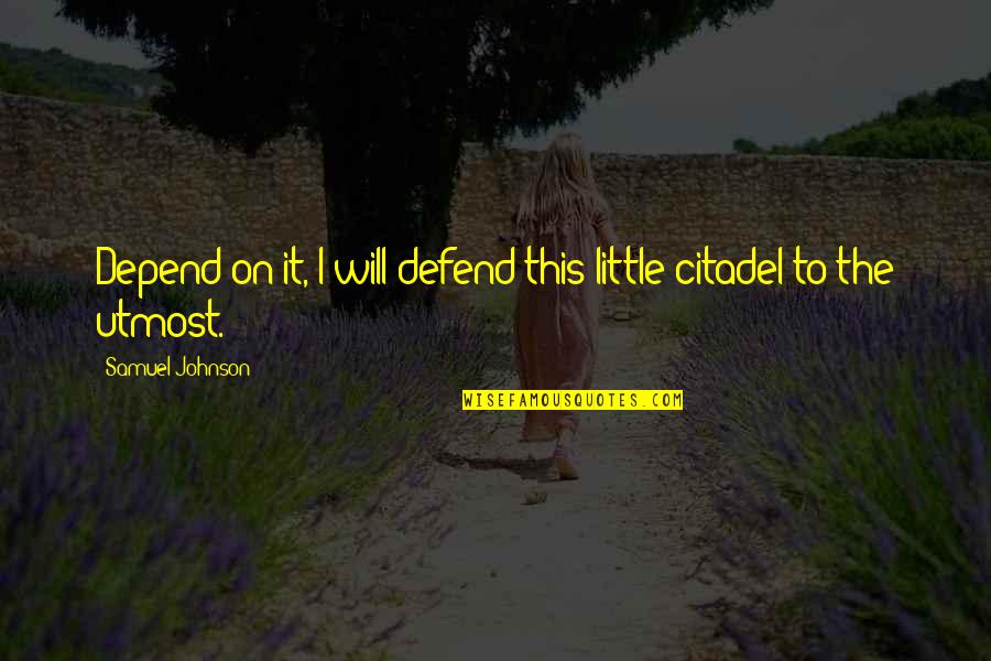 Mudlark Journal Quotes By Samuel Johnson: Depend on it, I will defend this little Mudlark Journal Quotes By Samuel Johnson: Depend on it, I will defend this little