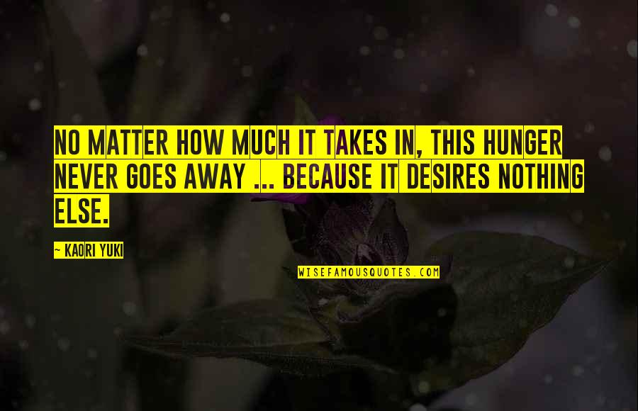Mudo Quotes By Kaori Yuki: No matter how much it takes in, this Mudo Quotes By Kaori Yuki: No matter how much it takes in, this