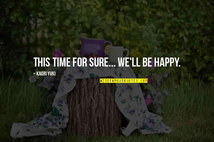 Mudo Quotes By Kaori Yuki: This time for sure... we'll be happy. Mudo Quotes By Kaori Yuki: This time for sure... we'll be happy.