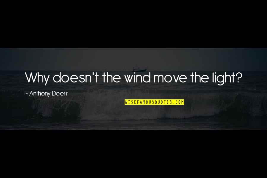 Mudou Setsuna Quotes By Anthony Doerr: Why doesn't the wind move the light?