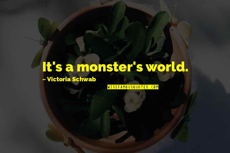 Mudra Loan Quotes By Victoria Schwab: It's a monster's world.