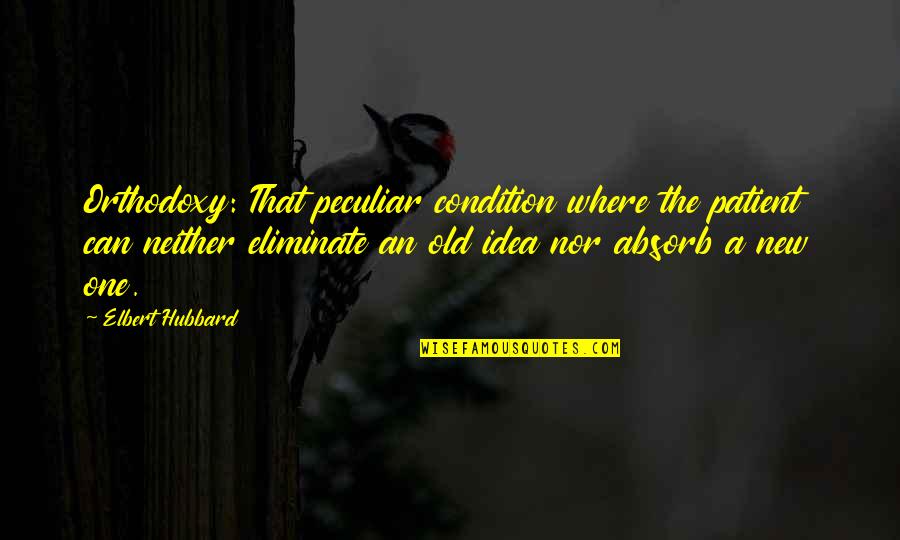 Mudrabels Quotes By Elbert Hubbard: Orthodoxy: That peculiar condition where the patient can