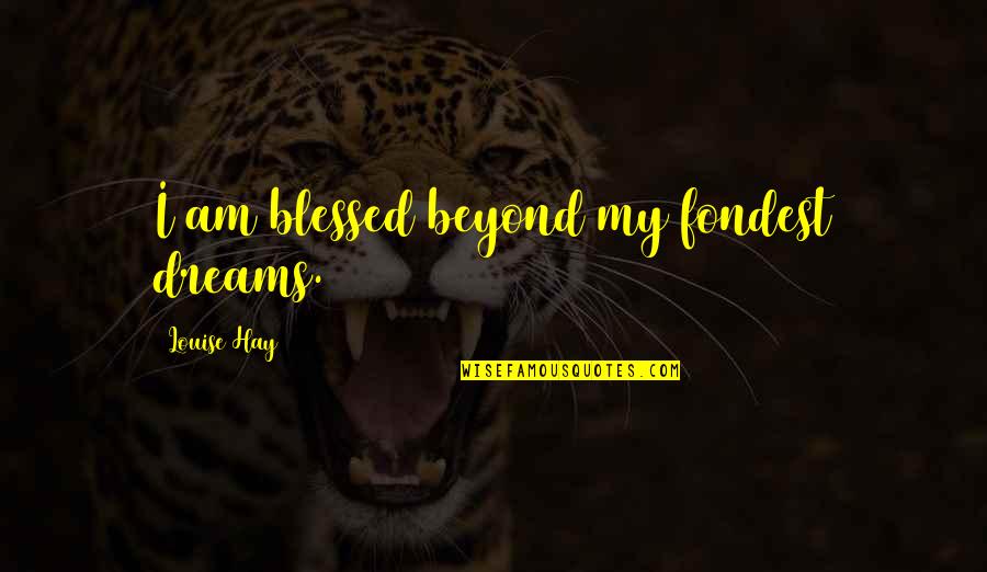 Mudrabels Quotes By Louise Hay: I am blessed beyond my fondest dreams.
