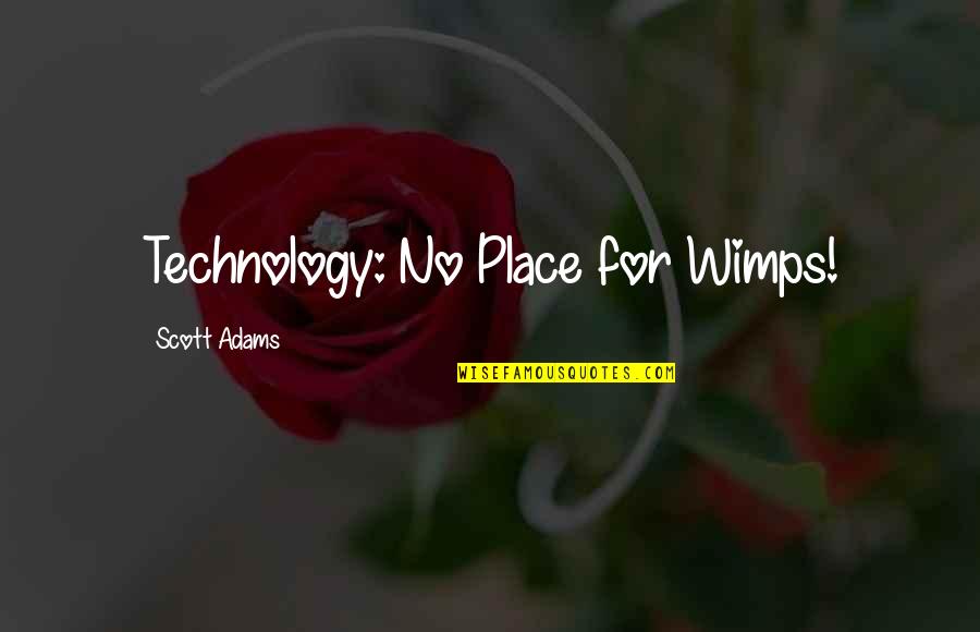 Mudrabels Quotes By Scott Adams: Technology: No Place for Wimps!