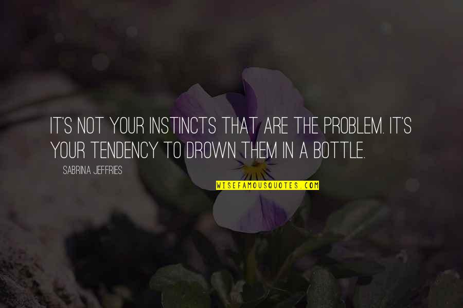Mudrack Quotes By Sabrina Jeffries: It's not your instincts that are the problem.