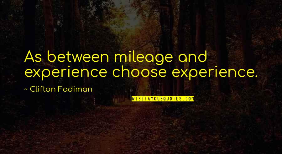 Mudras Quotes By Clifton Fadiman: As between mileage and experience choose experience.