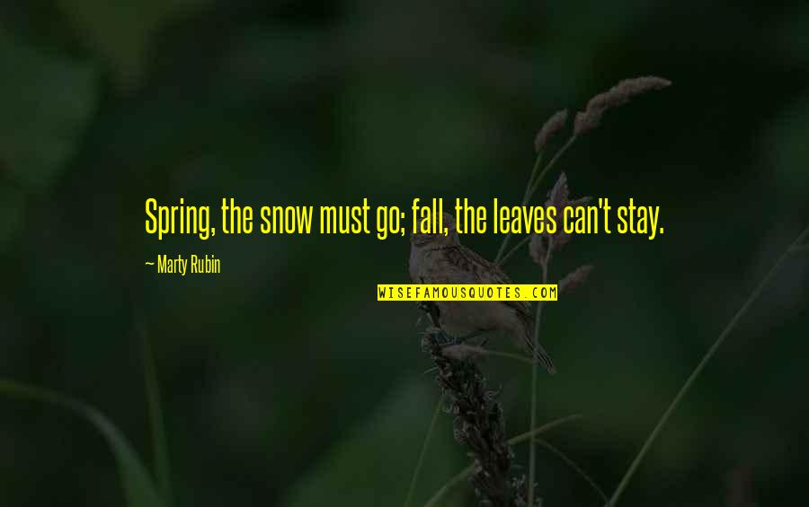 Mudre Misli Quotes By Marty Rubin: Spring, the snow must go; fall, the leaves