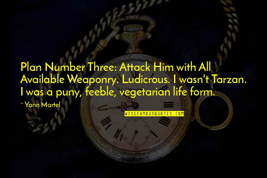 Mudrosti O Quotes By Yann Martel: Plan Number Three: Attack Him with All Available Mudrosti O Quotes By Yann Martel: Plan Number Three: Attack Him with All Available