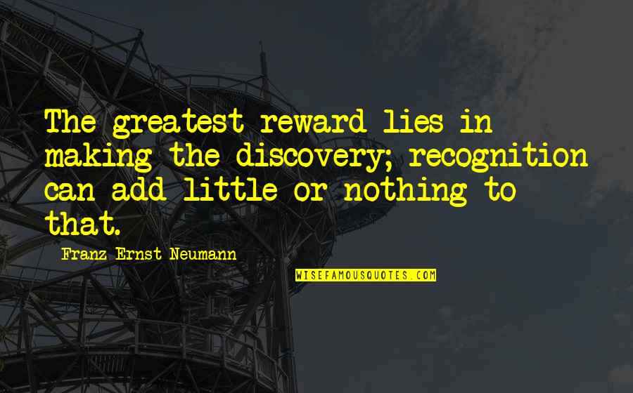 Mudrovcich Quotes By Franz Ernst Neumann: The greatest reward lies in making the discovery;