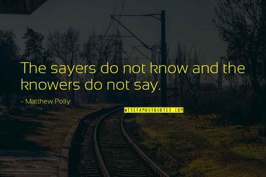Mudrovitsch Quotes By Matthew Polly: The sayers do not know and the knowers Mudrovitsch Quotes By Matthew Polly: The sayers do not know and the knowers