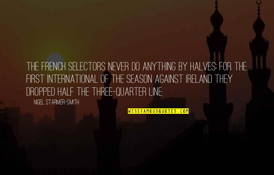 Mudry Associates Quotes By Nigel Starmer-Smith: The French selectors never do anything by halves; Mudry Associates Quotes By Nigel Starmer-Smith: The French selectors never do anything by halves;