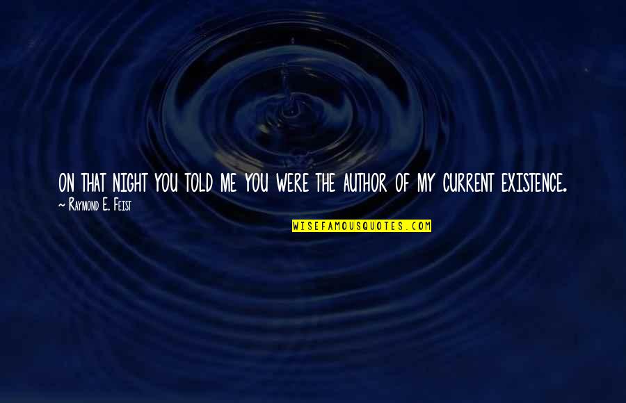 Mudry Associates Quotes By Raymond E. Feist: on that night you told me you were Mudry Associates Quotes By Raymond E. Feist: on that night you told me you were