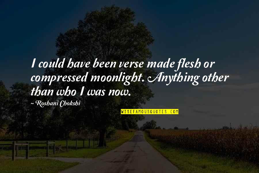 Mudskipper Motor Quotes By Roshani Chokshi: I could have been verse made flesh or