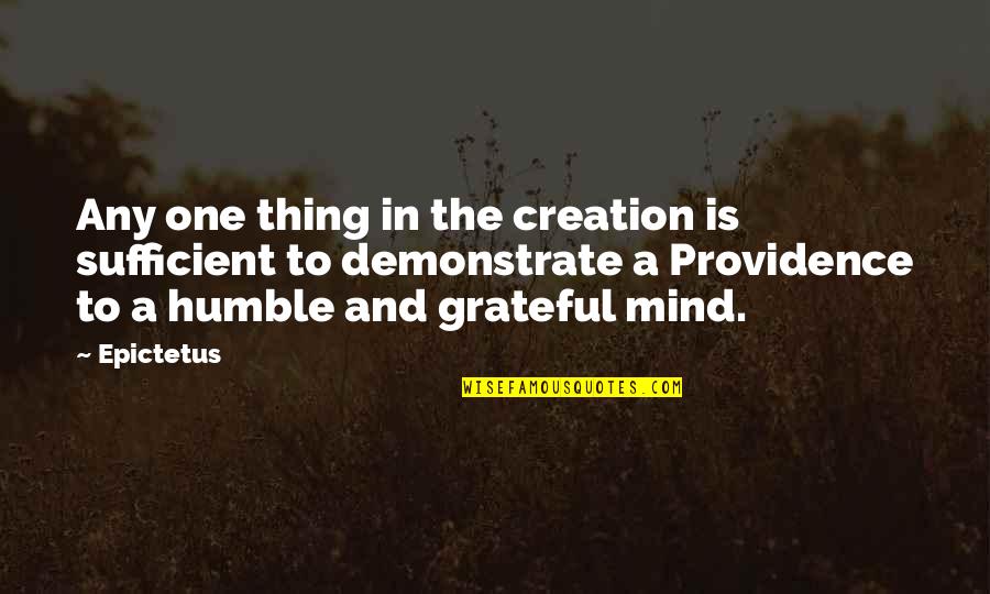 Mudslinging Campaign Quotes By Epictetus: Any one thing in the creation is sufficient Mudslinging Campaign Quotes By Epictetus: Any one thing in the creation is sufficient