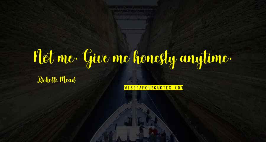 Muduri Quotes By Richelle Mead: Not me. Give me honesty anytime. Muduri Quotes By Richelle Mead: Not me. Give me honesty anytime.
