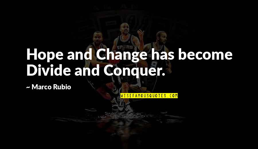 Muebles Dico Quotes By Marco Rubio: Hope and Change has become Divide and Conquer.