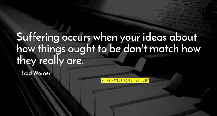 Mueca En Quotes By Brad Warner: Suffering occurs when your ideas about how things Mueca En Quotes By Brad Warner: Suffering occurs when your ideas about how things