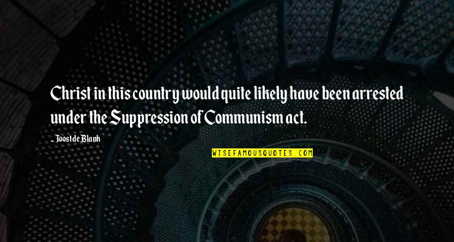 Mueca En Quotes By Joost De Blank: Christ in this country would quite likely have Mueca En Quotes By Joost De Blank: Christ in this country would quite likely have