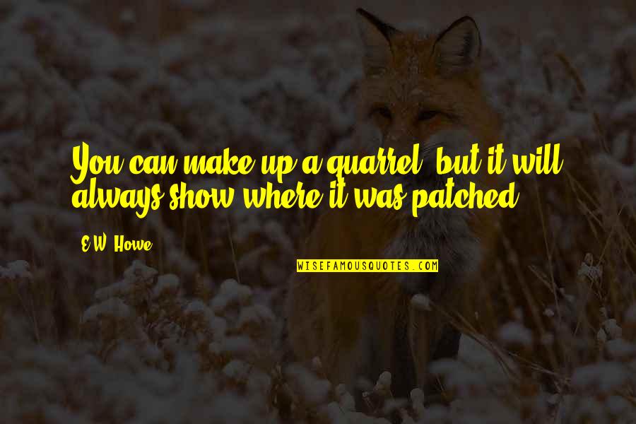 Mueco En Quotes By E.W. Howe: You can make up a quarrel, but it