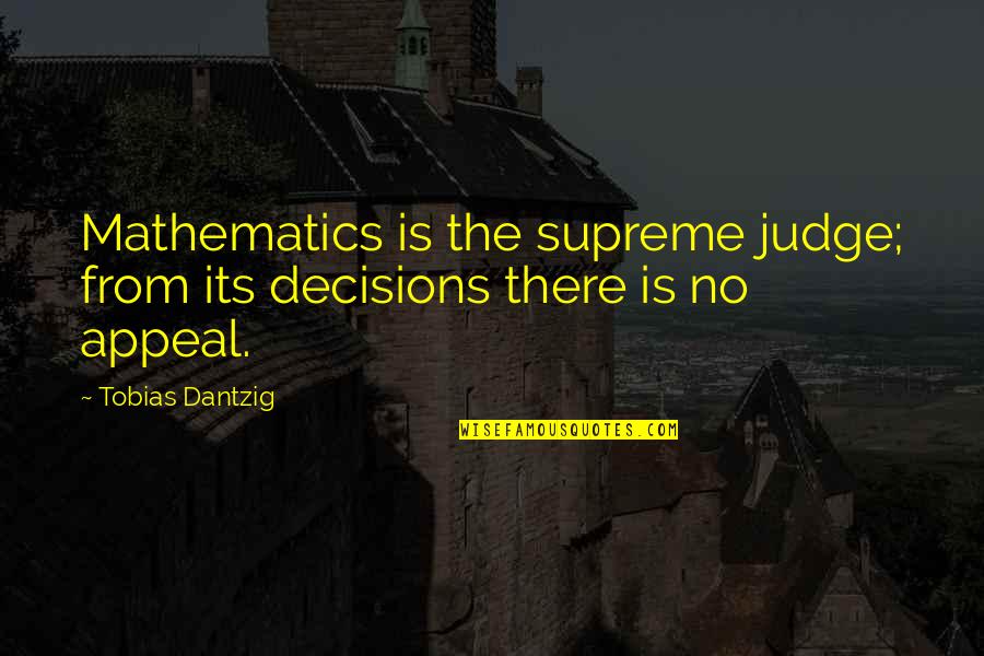 Mueco En Quotes By Tobias Dantzig: Mathematics is the supreme judge; from its decisions