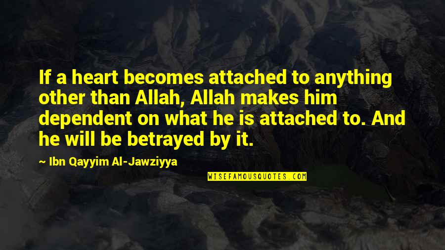 Mueelar Quotes By Ibn Qayyim Al-Jawziyya: If a heart becomes attached to anything other