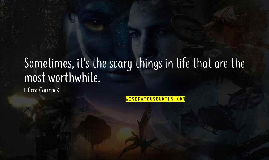 Mueen Play Quotes By Cora Carmack: Sometimes, it's the scary things in life that