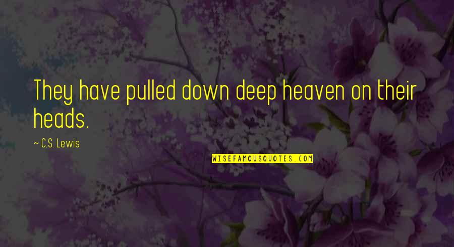 Muehlbauer Law Quotes By C.S. Lewis: They have pulled down deep heaven on their