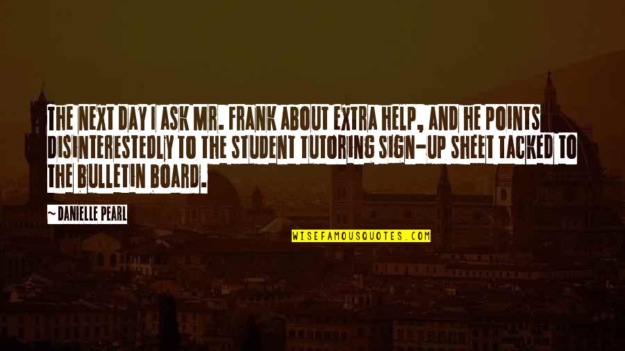 Muehlhausen Spring Quotes By Danielle Pearl: The next day I ask Mr. Frank about