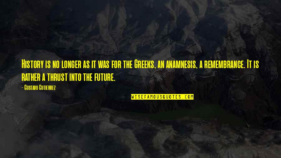 Muehlstein Quotes By Gustavo Gutierrez: History is no longer as it was for Muehlstein Quotes By Gustavo Gutierrez: History is no longer as it was for