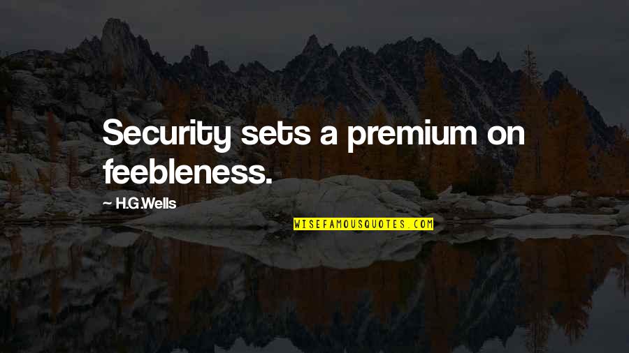 Muela Animada Quotes By H.G.Wells: Security sets a premium on feebleness. Muela Animada Quotes By H.G.Wells: Security sets a premium on feebleness.