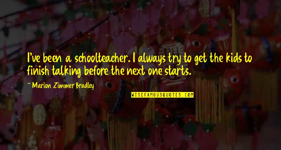 Muela Animada Quotes By Marion Zimmer Bradley: I've been a schoolteacher. I always try to